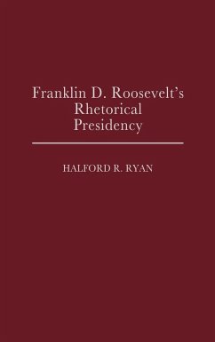 Franklin D. Roosevelt's Rhetorical Presidency - Ryan, Halford Ross