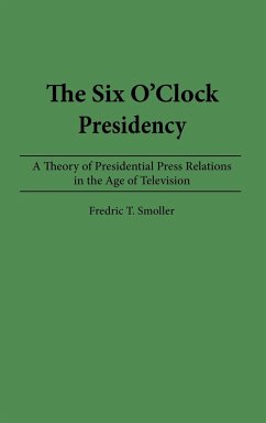 The Six O'Clock Presidency - Smoller, Fredric T.