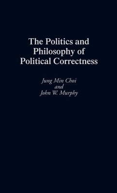 The Politics and Philosophy of Political Correctness - Choi, Jung Min; Murphy, John W.; Glantz, Kalman