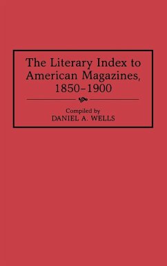 The Literary Index to American Magazines, 1850-1900 - Wells, Daniel A.