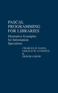 Pascal Programming for Libraries - Davis, Charles Hargis; Lundeen, Gerald W.; Shaw, Debora
