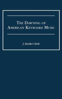 The Dawning of American Keyboard Music - Clark, J. Bunker