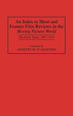 An Index to Short and Feature Film Reviews in the Moving Picture World - D'Agostino, Annette M.