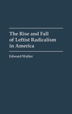 The Rise and Fall of Leftist Radicalism in America - Walter, Edward; Murphy, John