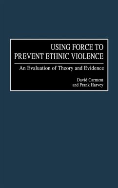 Using Force to Prevent Ethnic Violence - Carment, David; Harvey, Frank