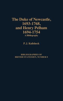 The Duke of Newcastle, 1693-1768, and Henry Pelham, 1694-1754 - Kulisheck, P. J.; Kulisheck, Patricia