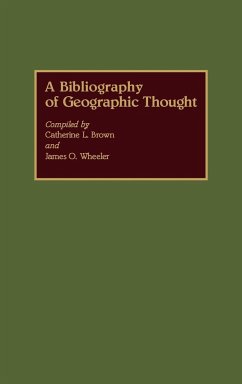 A Bibliography of Geographic Thought - Brown, Catherine L.; Wheeler, James O.