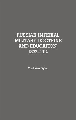 Russian Imperial Military Doctrine and Education, 1832-1914 - Dyke, Carl van