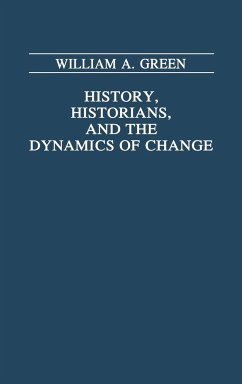 History, Historians, and the Dynamics of Change - Green, William A.