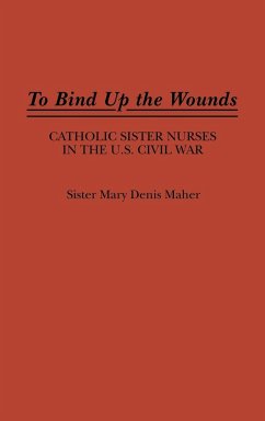 To Bind Up the Wounds - Maher, Mary Denis; Maher, Sister Mary Denis