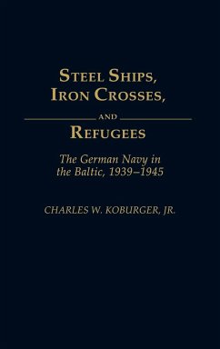 Steel Ships, Iron Crosses, and Refugees - Koburger, Charles W. Jr.