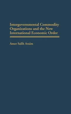 Intergovernmental Commodity Organizations and the New International Economic Order - Araim, Amer Salih; Araim, Nibras