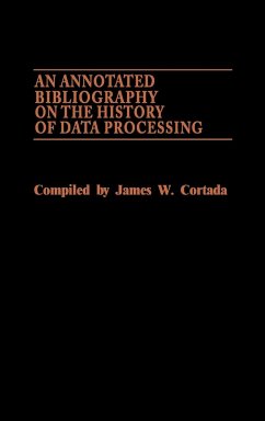 An Annotated Bibliography on the History of Data Processing. - Cortada, James W.