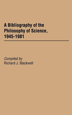 A Bibliography of the Philosophy of Science, 1945-1981 - Blackwell, Richard J.