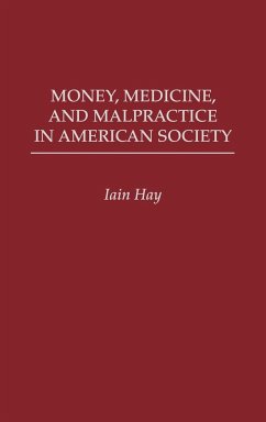 Money, Medicine, and Malpractice in American Society - Hay, Iain