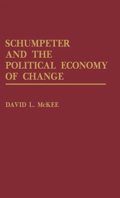 Schumpeter and the Political Economy of Change - McKee, David L.