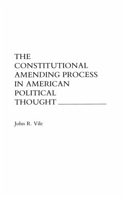 The Constitutional Amending Process in American Political Thought - Vile, John