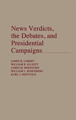 News Verdicts, the Debates, and Presidential Campaigns - Lemert, James B.; Elliott, William R.; Bernstein, James M.