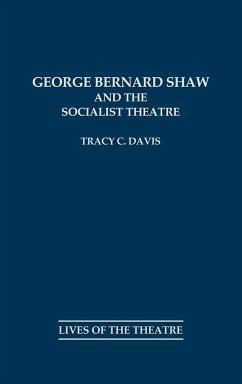 George Bernard Shaw and the Socialist Theatre - Davis, Tracy C.