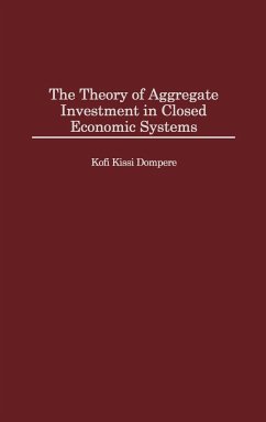 The Theory of Aggregate Investment in Closed Economic Systems - Dompere, Kofi K.; Dompere, K. K.