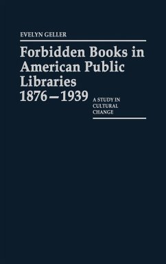 Forbidden Books in American Public Libraries, 1876-1939 - Geller, Evelyn