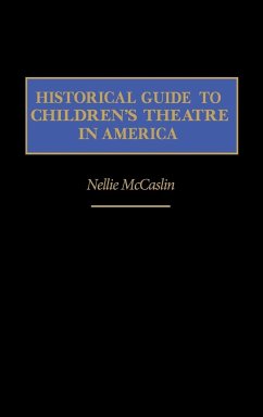 Historical Guide to Children's Theatre in America - McCaslin, Nellie; Unknown