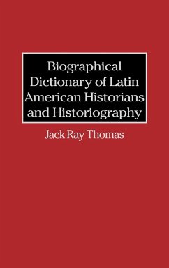 Biographical Dictionary of Latin American Historians and Historiography - Thomas, Jack