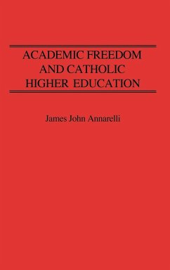 Academic Freedom and Catholic Higher Education - Annarelli, James