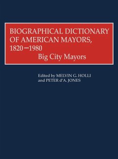 Biographical Dictionary of American Mayors, 1820-1980 - Holli, Melvin G.; Jones, Peter D'Alroy