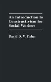 An Introduction to Constructivism for Social Workers