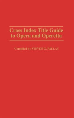 Cross Index Title Guide to Opera and Operetta - Pallay, Steven G.