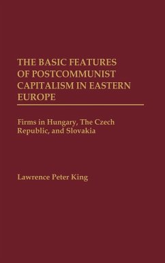 The Basic Features of Postcommunist Capitalism in Eastern Europe - King, Lawrence P.