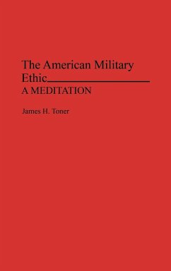 The American Military Ethic - Toner, James Hugh; Toner, James H.