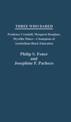 Three Who Dared - Foner, Philip Sheldon; Pacheco, Josephine F.