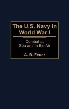 The U.S. Navy in World War I - Feuer, A. B.