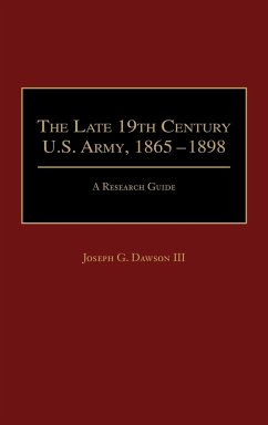 The Late 19th Century U.S. Army, 1865-1898 - Dawson, Joseph G. Iii