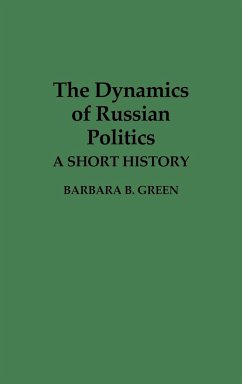 The Dynamics of Russian Politics - Green, Barbara B.