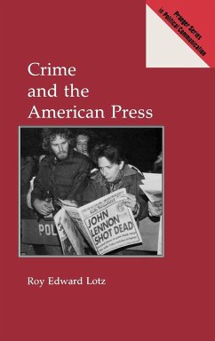 Crime and the American Press - Lotz, Roy