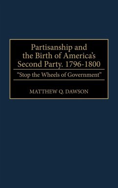 Partisanship and the Birth of America's Second Party, 1796-1800 - Dawson, Matthew Q.