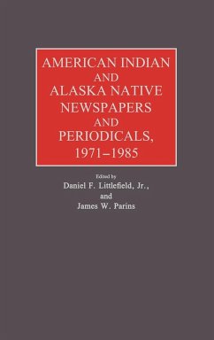 American Indian and Alaska Native Newspapers and Periodicals, 1971-1985. - Littlefield; Parins, James W.; Unknown