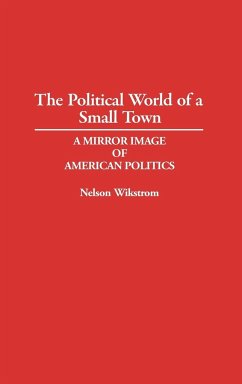 The Political World of a Small Town - Wikstrom, Nelson