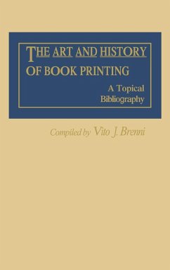 The Art and History of Book Printing - Brenni, Vito Joseph; Unknown