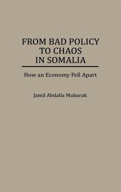 From Bad Policy to Chaos in Somalia - Mubarak, Jamil A.