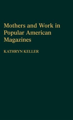 Mothers and Work in Popular American Magazines - Keller, Kathryn