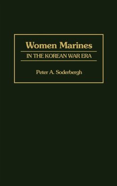 Women Marines in the Korean War Era - Soderergh, Peter A.; Soderbergh, Peter A.; Soderbergh, Petra A.