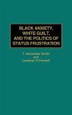 Black Anxiety, White Guilt, and the Politics of Status Frustration