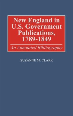 New England in U.S. Government Publications, 1789-1849 - Clark, Suzanne M.