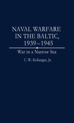 Naval Warfare in the Baltic, 1939-1945 - Koburger, C. W.; Koburger, Charles W. Jr.
