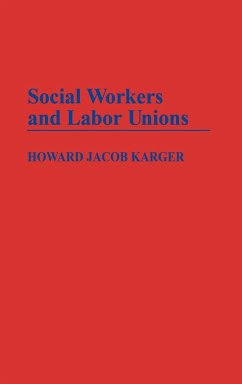 Social Workers and Labor Unions - Karger, Howard Jacob