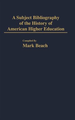 A Subject Bibliography of the History of American Higher Education - Beach, Mark